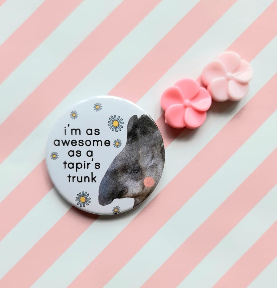 awesome tapir pin badge - 45mm handmade pin badge - handmade tapir badge