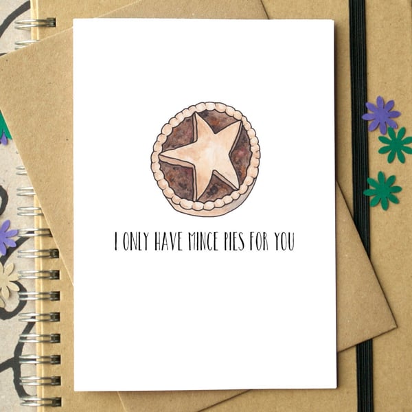Funny "I Only Have Mince Pies For You" Christmas Card