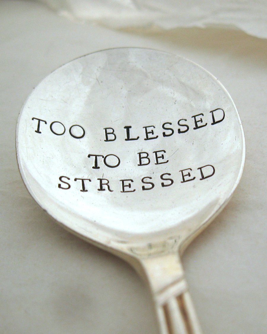 Too blessed to be stressed, hand stamped vintage spoon