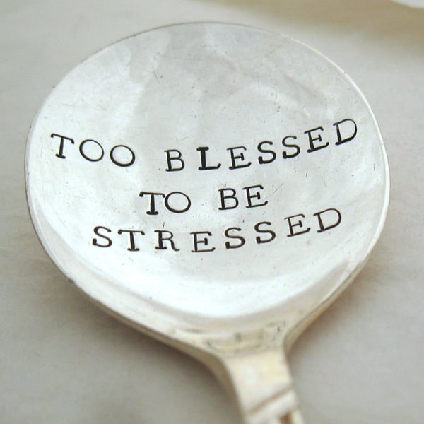 Too blessed to be stressed, hand stamped vintage spoon