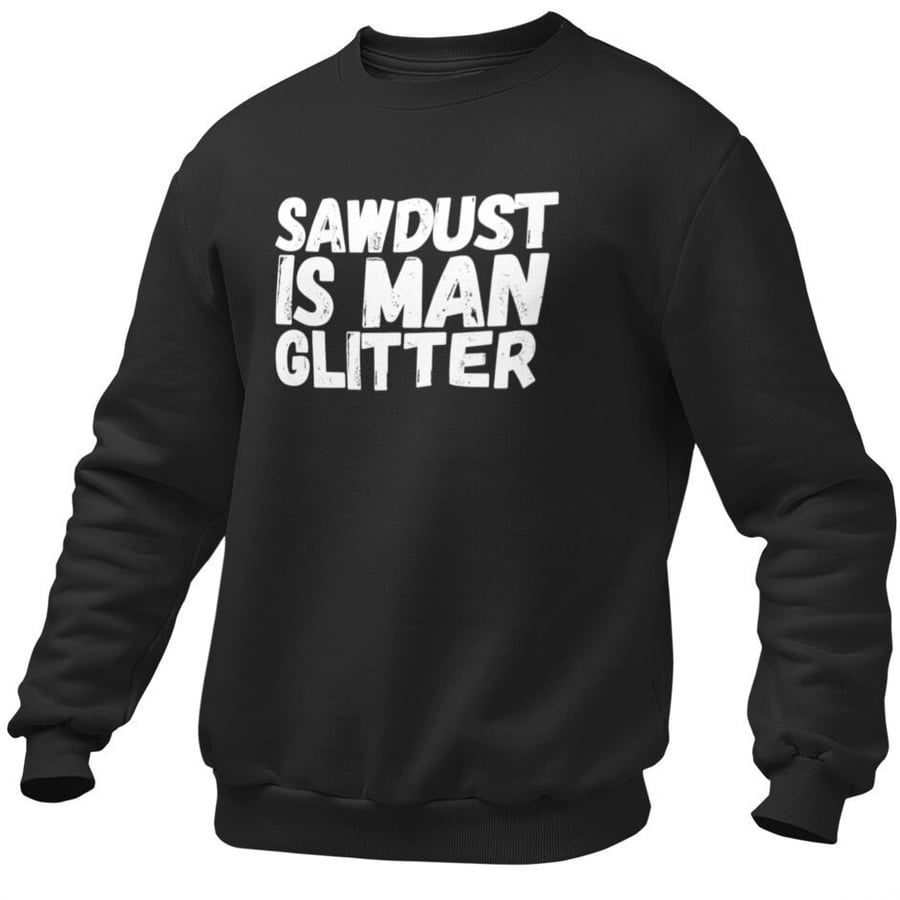 Sawdust Is Man Glitter Jumper Sweatshirt Builder Tradesman Funny Gift Joke 