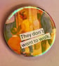 Holographic collage pin badge - they don't want to walk - Image 1
