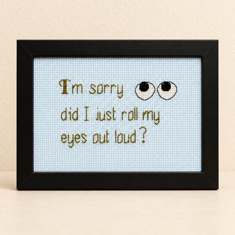 Did I Just Roll My Eyes Out Loud – Sarcastic Handmade Cross Stitch Gift 