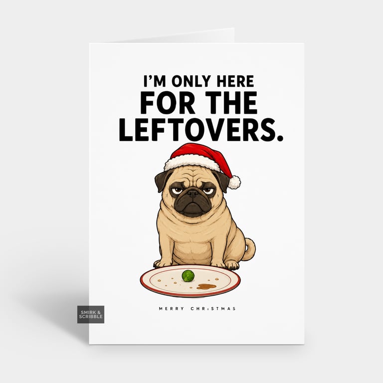 Funny Christmas Card - Leftovers Cheeky Pug