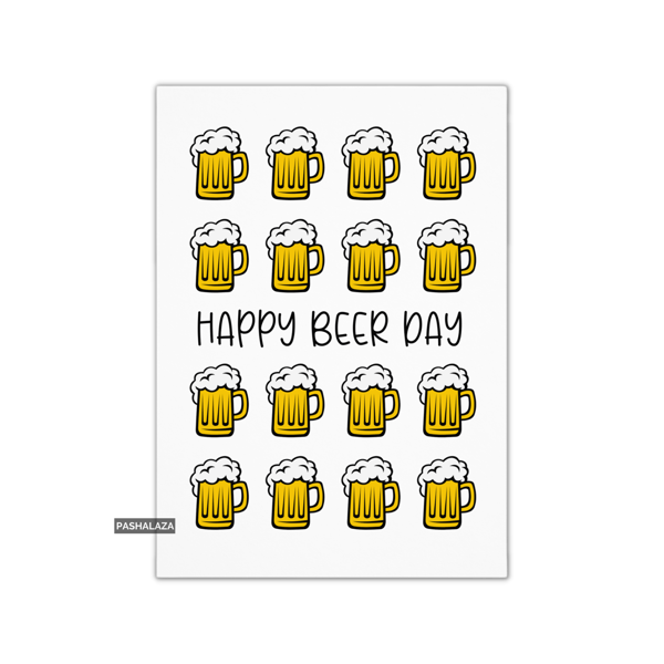 Funny Birthday Card - Novelty Banter Greeting Card - Beer Day