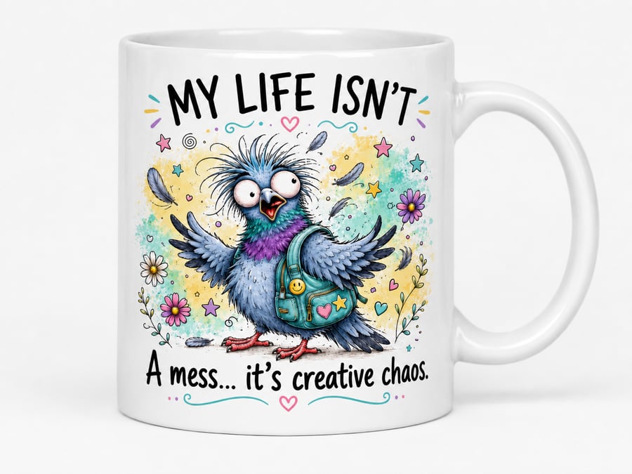 My Life Isn't a Mess—It's Creative Chaos! Funny Pigeon Mug