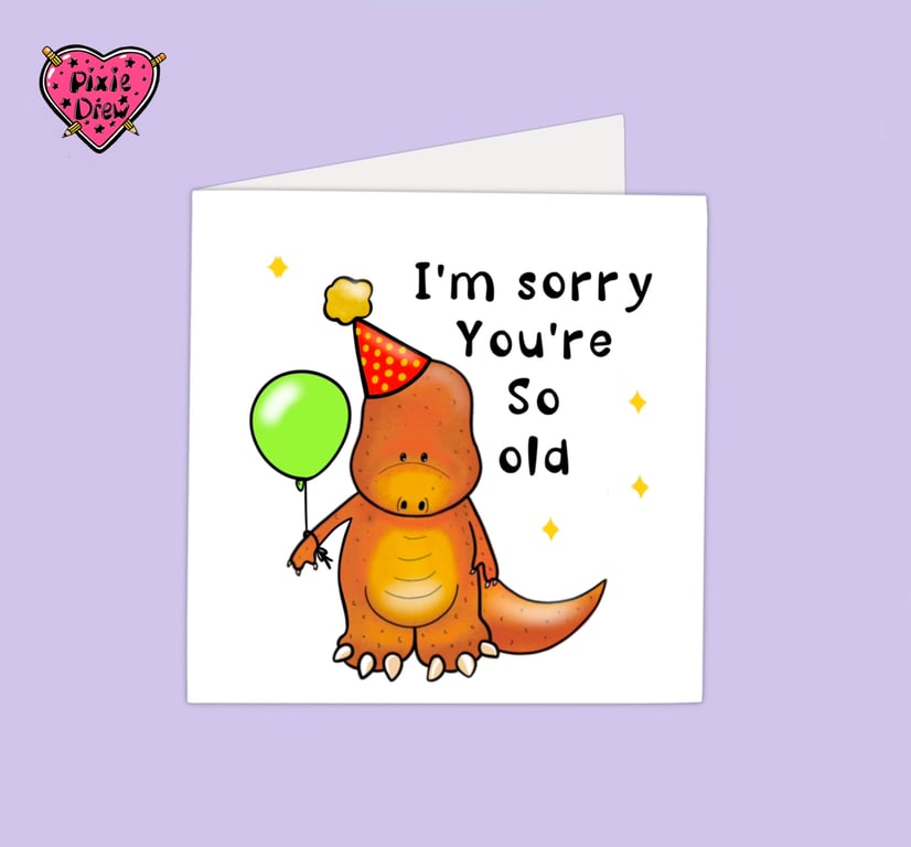 Funny Birthday Card for Someone Getting Older with Cute Sad Tyrannosaur Dinosaur
