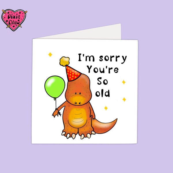 Funny Birthday Card for Someone Getting Older with Cute Sad Tyrannosaur Dinosaur