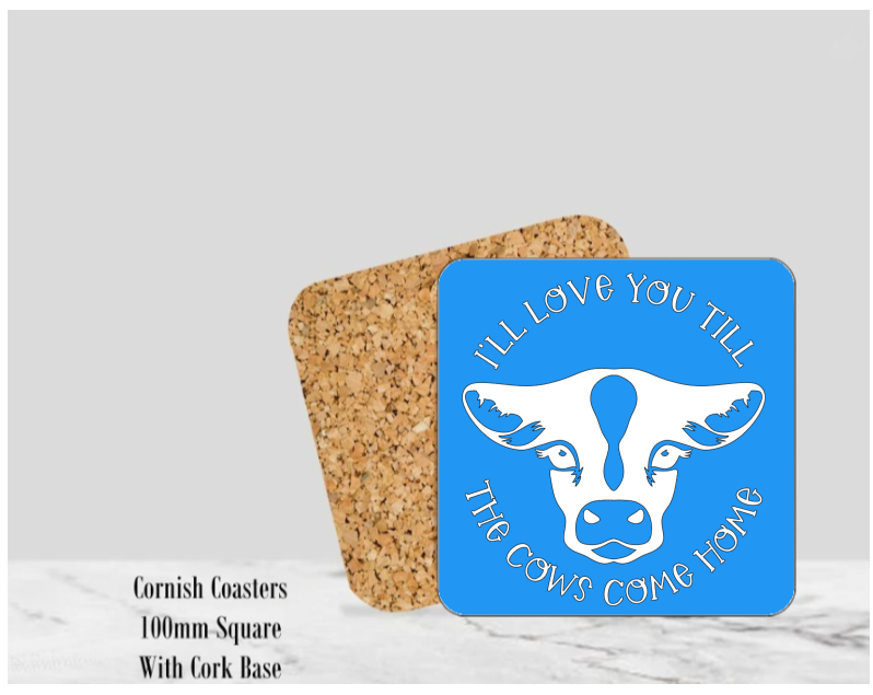 Blue I'll Love You Till the Cows Come Home Coaster 4" Square With Cork Base. 