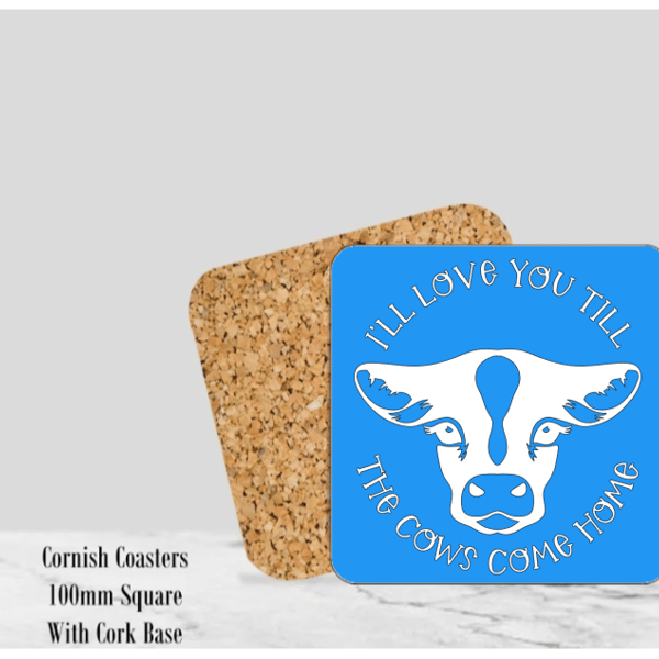 Blue I'll Love You Till the Cows Come Home Coaster 4" Square With Cork Base. 