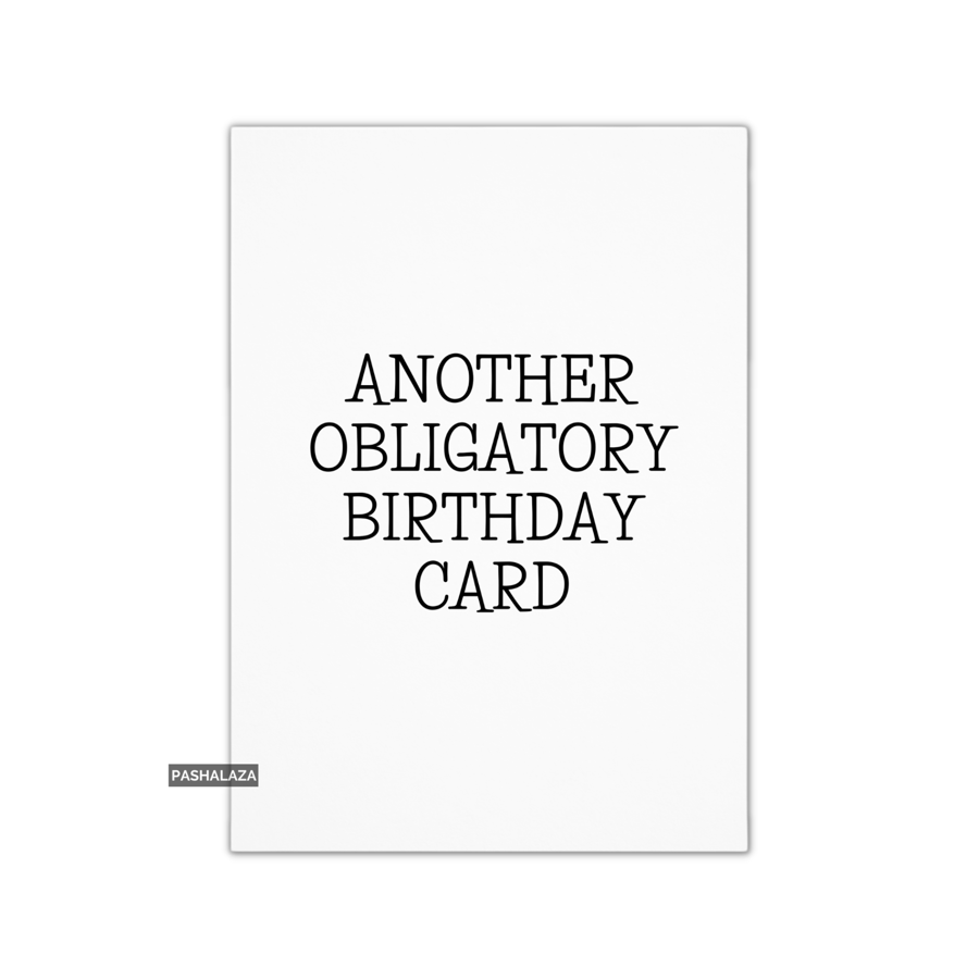 Funny Birthday Card - Novelty Banter Greeting Card - Another Obligatory