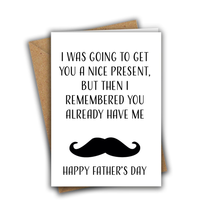 I Was Going To Get You A Nice Present But You Already Have Me Funny A5 Dad Card