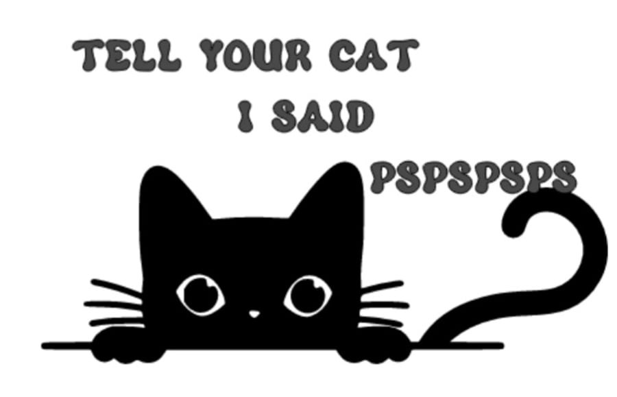 Tell your cat I said pspsps cat car van decal, window sticker, fun car cat stick
