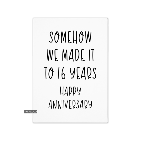Funny Anniversary Card - Novelty Love Greeting Card - Somehow 16 Years