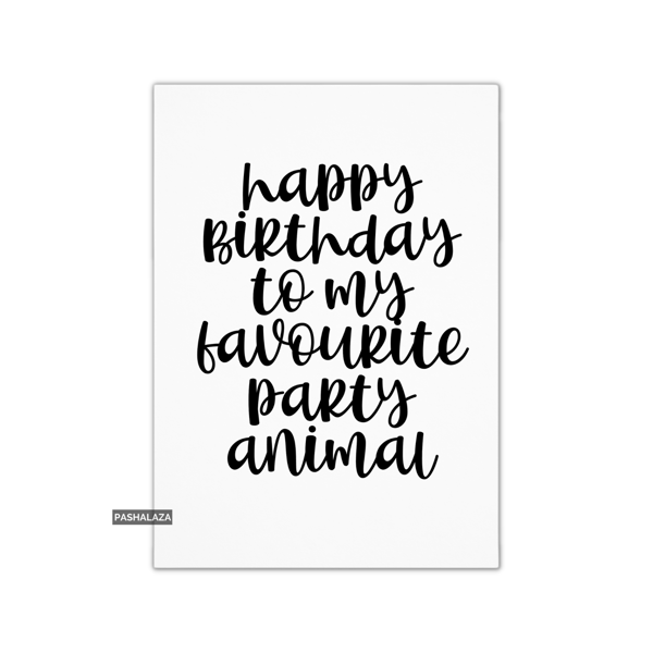 Funny Birthday Card - Novelty Banter Greeting Card - Party Animal