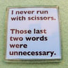 Never Run With Scissors! Fridge Magnet