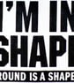 I'm In Shape Fridge Magnet - Image 1