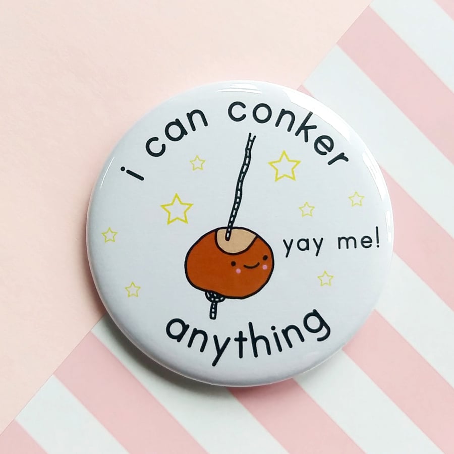 motivational badge - i can conker anything  - 58mm pin badge