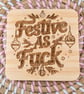 Festive as Fuck Christmas Wooden Coaster – Laser Engraved Handmade Square Coaste