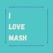 I Love Mash