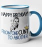 Happy Birthday From One C..t To Another Mug Rude Offensive Birthday Gift  (M) - Image 3