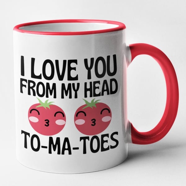 I Love You From My Head To-Ma-Toes Valentines Mug Anniversary Gift Idea