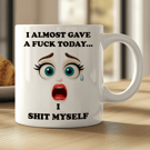 Funny Sweary Mug  “I Almost Gave A Fuck Today I Shit Myself”  Rude Coffee Cup