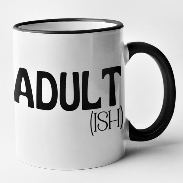 Adult ish Mug - Funny Sarcastic Friend Birthday Christmas Mug Gift