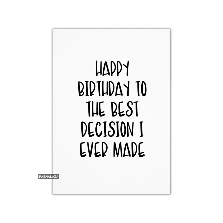 Funny Birthday Card - Novelty Banter Greeting Card - Best Decision