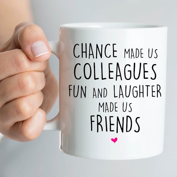 Chance made us colleagues but fun and laughter made us friends mug