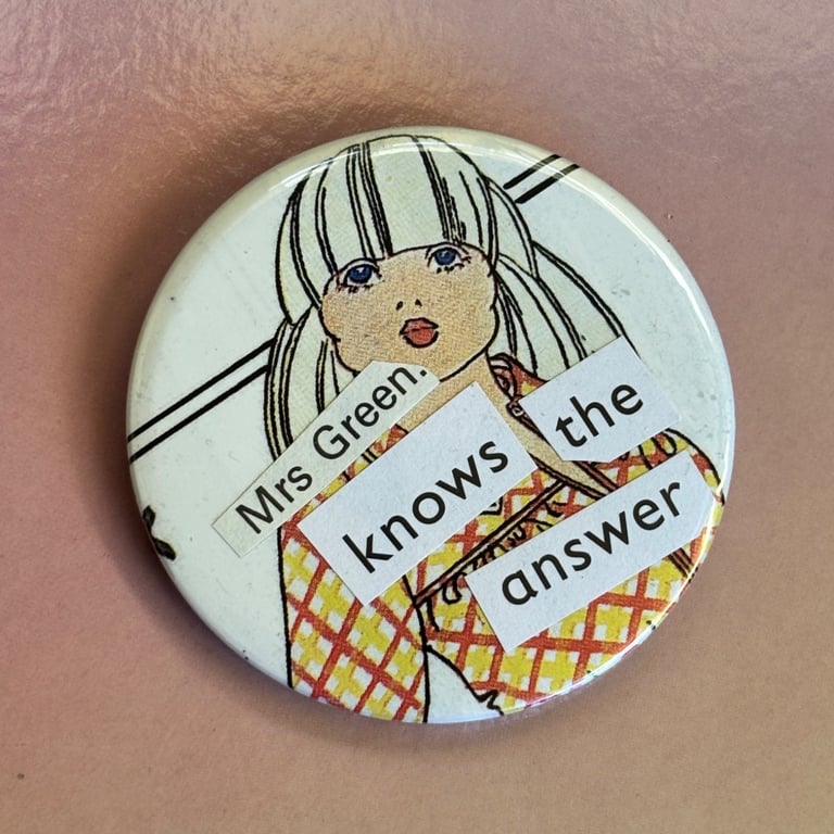 Collage pin badge - Mrs Green knows the answer