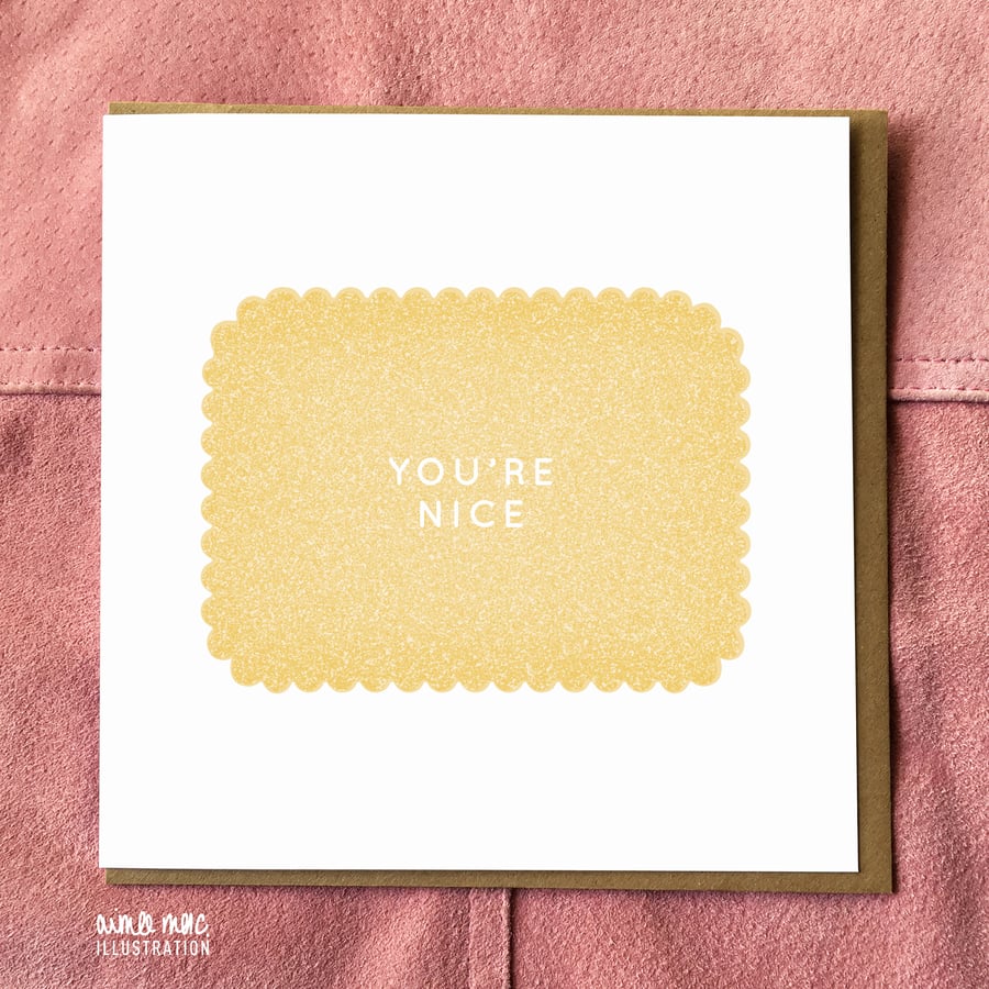You're Nice Biscuit Card - Birthday Card - Friend Card - Thank You Card