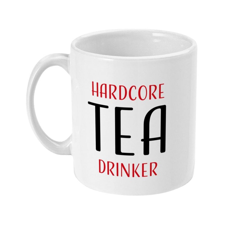 Hardcore Tea Drinker Funny 11oz Mug Gift Idea