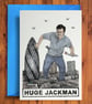 Huge Jackman - Funny Birthday Card