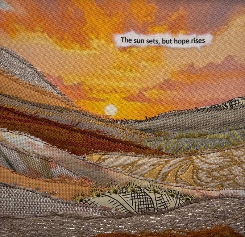 Textile landscape picture… the sun sets but hope rises! 