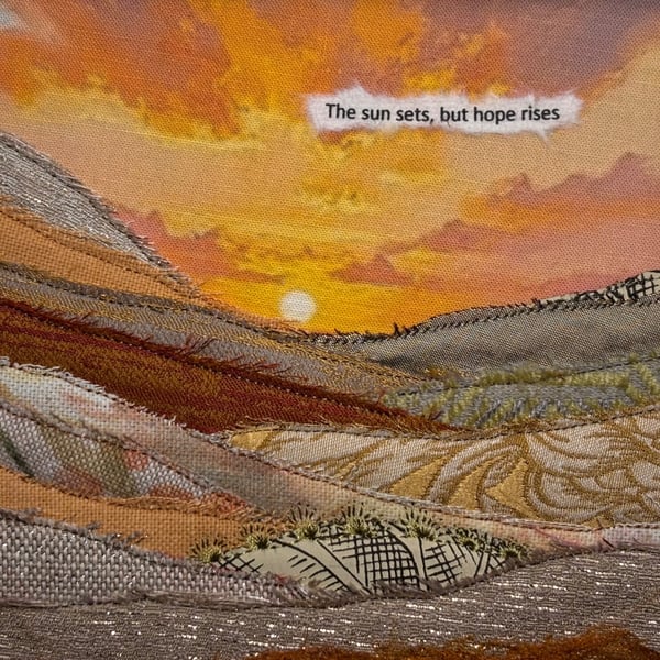 Textile landscape picture… the sun sets but hope rises! 
