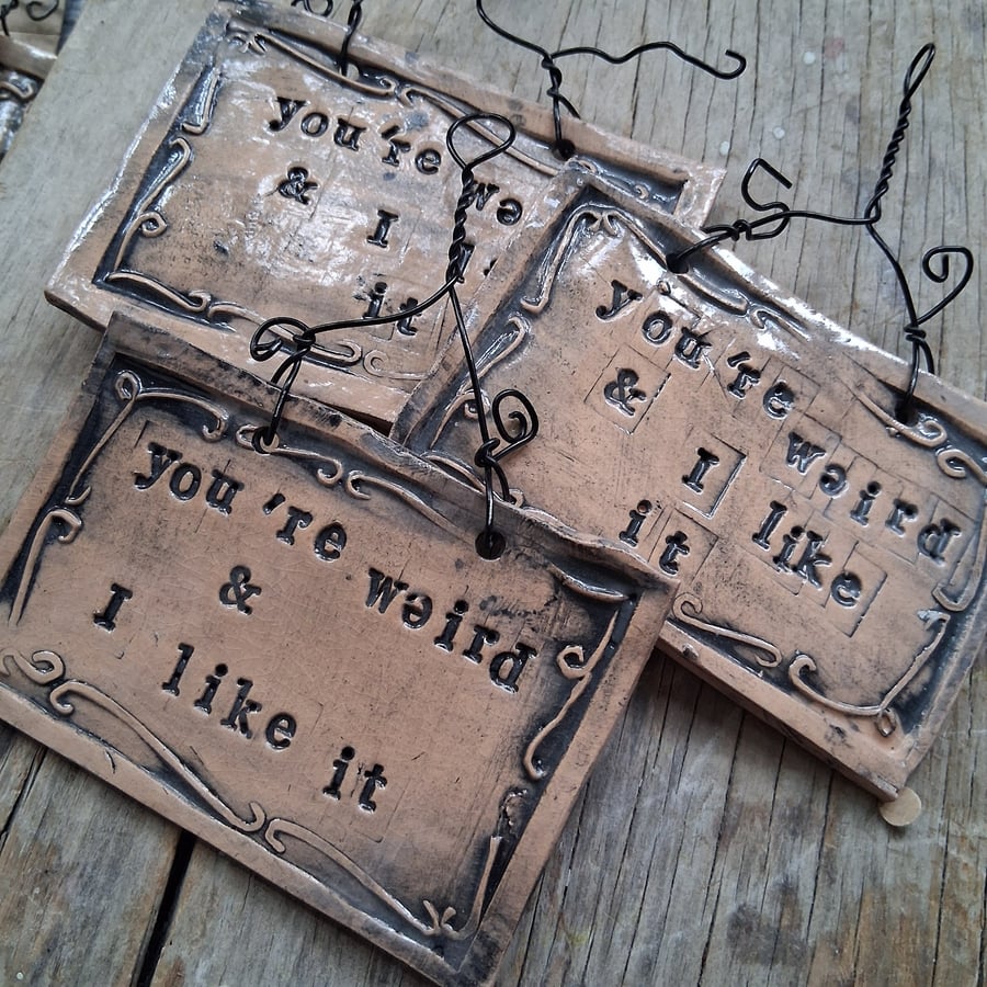 CLEARANCE! rustic ceramic pottery sign- you're weird and I like it