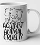 Against Animal Cruelty Elephant Mug - Anti Cruelty Anti Testing Animal Awareness - Image 1