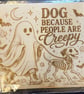 Dog Because People Are Creepy – Large Wooden Fridge Magnet Ghost & Skeleton Do