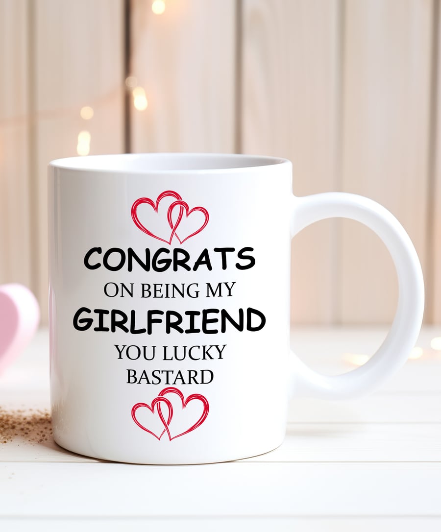 Funny Rude Girlfriend Mug – “Congrats On Being My Girlfriend You Lucky Bastard” 