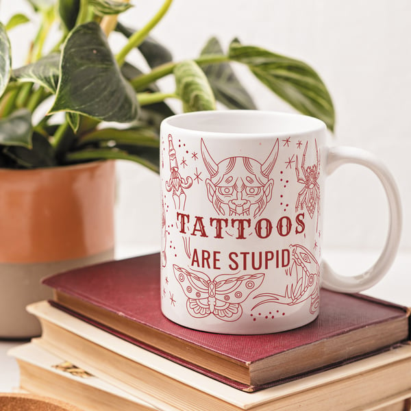 Tattoos Are Stupid Mug: Sarcastic Humour Mug, Funny Tattoo Themed Mug Gift