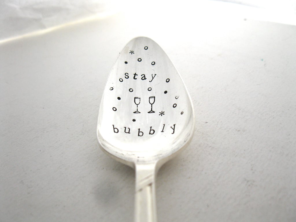 Stay Bubbly, Hand Stamped Bottle Neck Bubble Saver Spoon