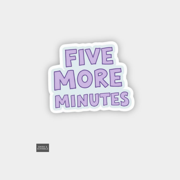 Funny Cheeky Novelty Sticker For Adults - Five More Minutes