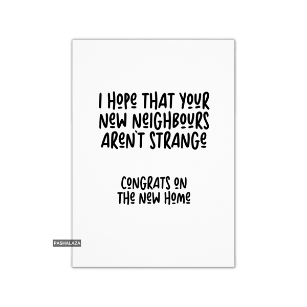 Funny Congrats Card - New Home Congratulations Greeting Card - Aren't Strange