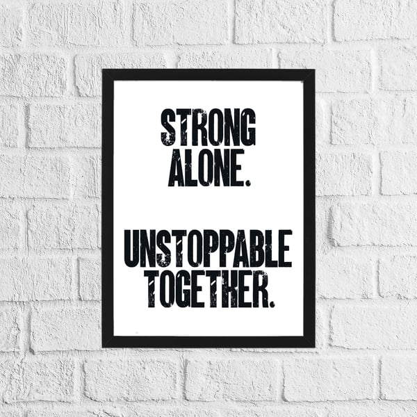 Strong alone, unstoppable together typography print