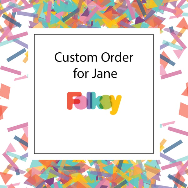 Custom order for Jane