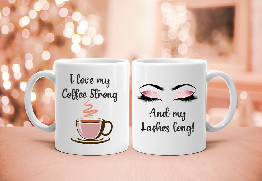 Lashes mug, I love my coffee or tea strong and my lashes long, gift for her