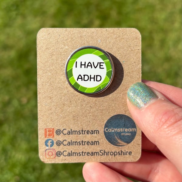 I HAVE ADHD Pin Badge Calmstream Green Design Stainless Steel 25 mm