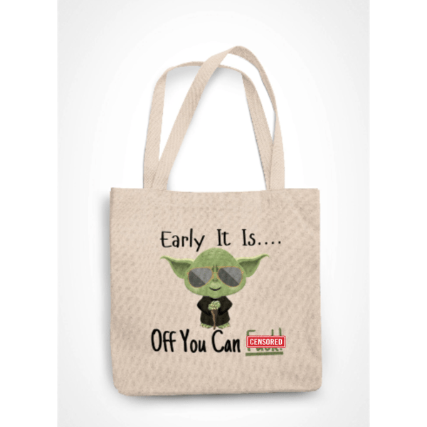 Early It Is Off You Can F... Yo da Tote Bag Sarcastic Sci fi Shopping Bag 