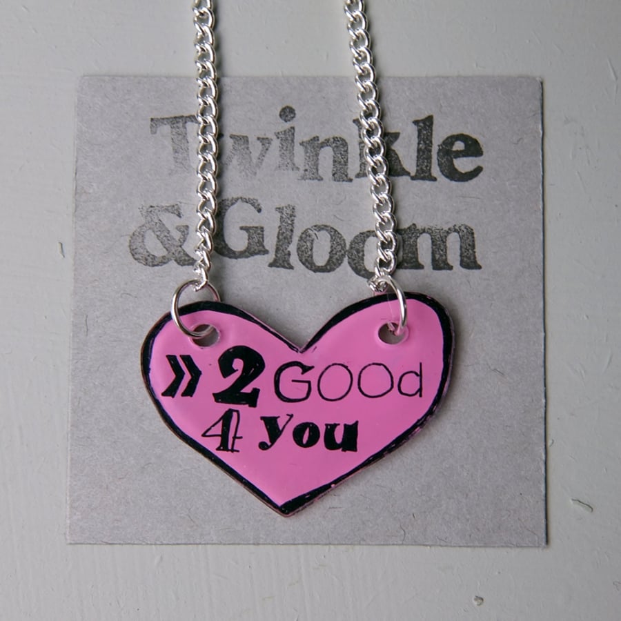 '2 Good 4 You'- heart necklace